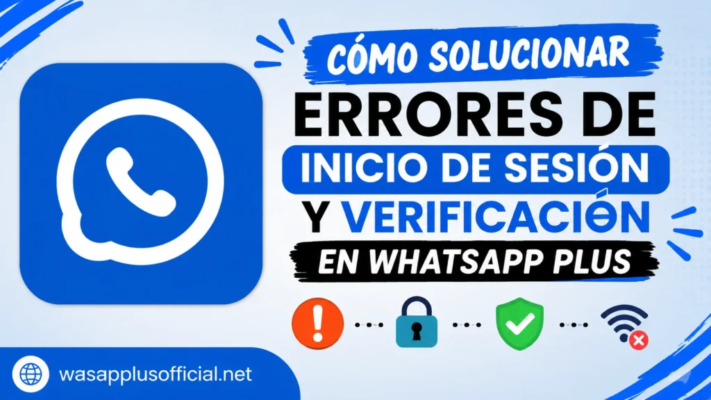 Cómo Solucionar Errores de Inicio de Sesión y Verificación en WhatsApp Plus