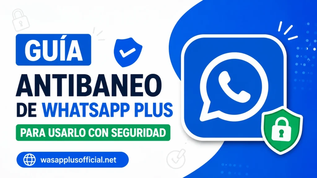Guía Antibaneo de WhatsApp Plus para Usarlo con Seguridad